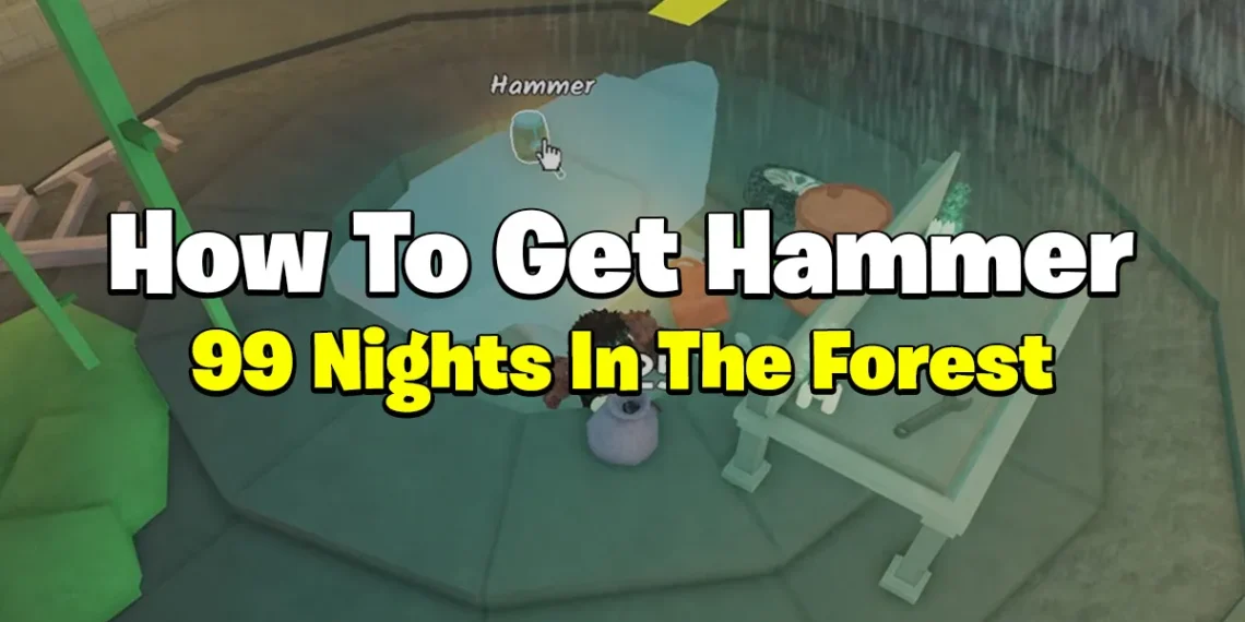 How To Get Hammer in 99 Nights In The Forest